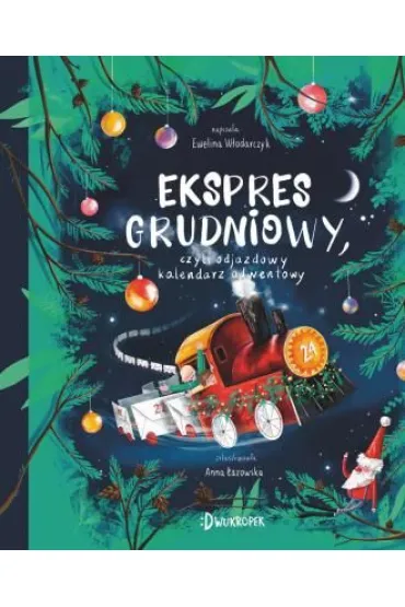 Ekspres grudniowy czyli odjazdowy kalendarz adwentowy - Ewelina  W�odarczyk