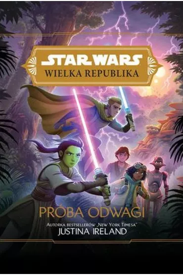 Pr�ba odwagi. Wielka Republika. Star Wars. Tom 2 - Justina Ireland