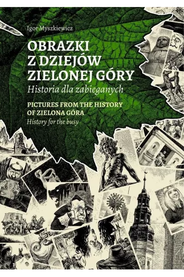Obrazki z dziej�w Zielonej G�ry - Igor  Myszkiewicz