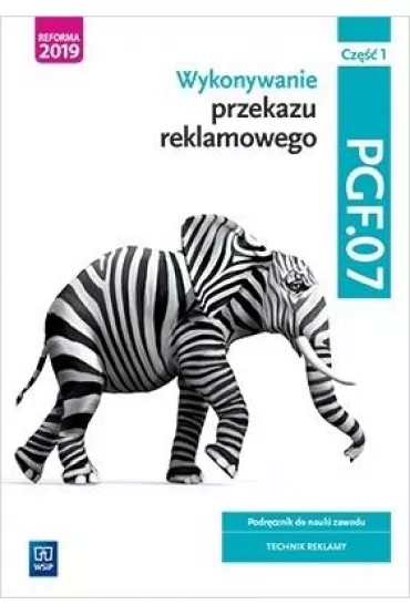 Wykonywanie przekazu reklamowego. PGF.07. Cz�� 1 - Aleksandra Zieli�ska, Dorota Zadro�na, Joanna �li�ewska, Alina Kargiel, Robert Pi�ka