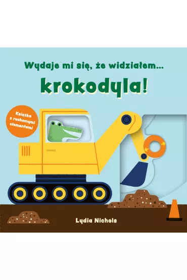 Wydaje mi si, e widziaem… krokodyla! - Lydia  Nichols