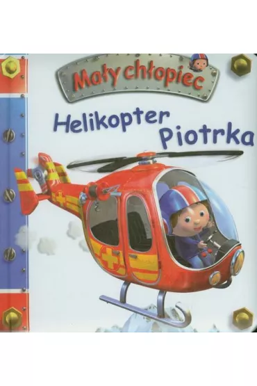 Ma�y ch�opiec. Helikopter Piotrka