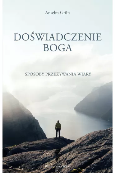 Dowiadczenie Boga. Sposoby przeywania wiary - Anselm Grun