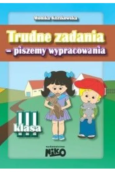 Trudne zadania piszemy wypracowania - Monika Kozikowska