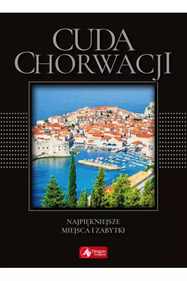 Cuda Chorwacji Najpi�kniejsze miejsca i zabytki (wersja exclusive) - Marcin Pielesz