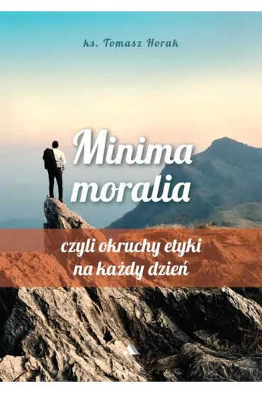 Minima moralia. Minima moralia, czyli okruchy etyki na ka�dy dzie� - Tomasz Ks Horak