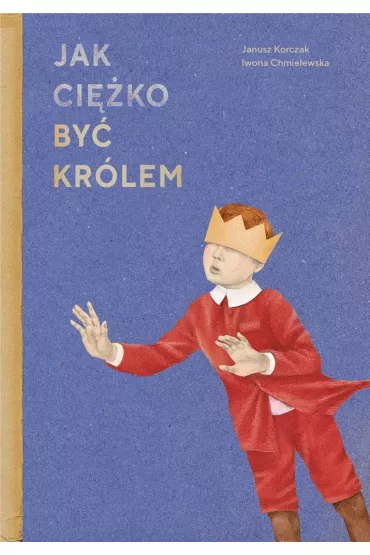 Jak ci�ko by� kr�lem - Iwona Chmielewska, Janusz Korczak