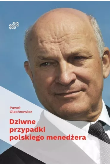 Dziwne przypadki polskiego mened�era - Pawe�  Olechnowicz