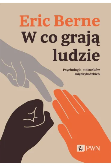 W co graj� ludzie. Psychologia stosunk�w mi�dzyludzkich - Eric Berne