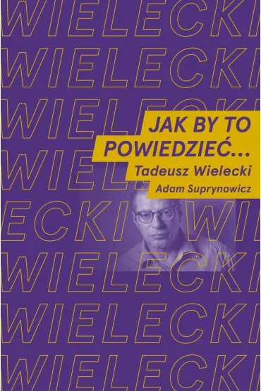 Jak by to powiedzie�? - Tadeusz Wielecki, Adam  Suprynowicz