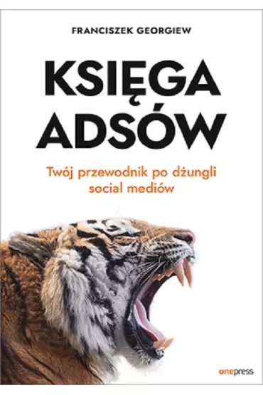 Ksi�ga Ads�w. Tw�j przewodnik po d�ungli social medi�w - Franciszek Georgiew