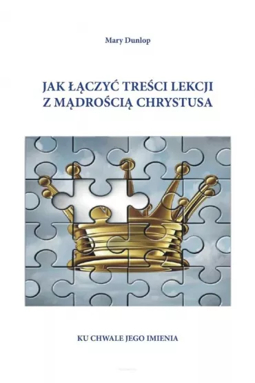Jak ��czy� tre�ci lekcji z m�dro�ci� Chrystusa - Mary  Dunlop