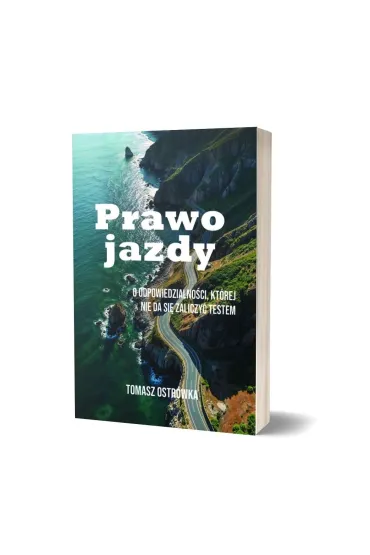 Prawo jazdy. O odpowiedzialno�ci, kt�rej nie da si� zaliczy� testem - Tomasz  Ostr�wka