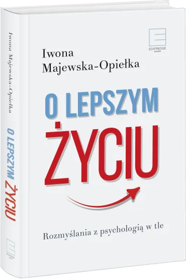 O lepszym �yciu. Rozmy�lania z psychologi� w tle - Iwona Majewska-Opie�ka