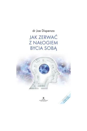 Jak zerwa� z na�ogiem bycia sob� - Joe Dispenza
