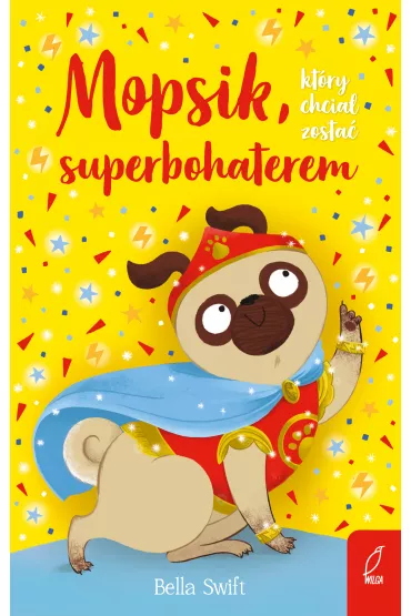 Mopsik, kt�ry chcia� zosta� superbohaterem - Bella  Swift