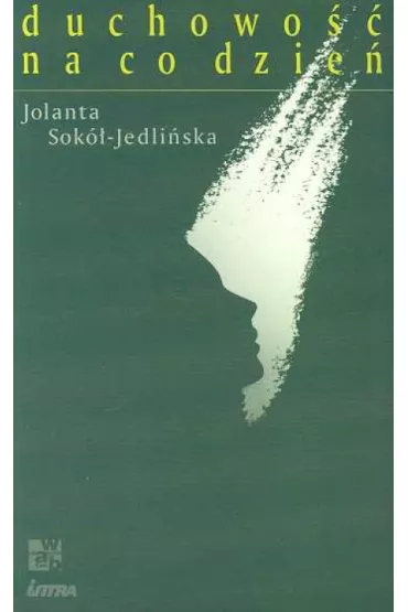 Duchowo�� na co dzie� - Jolanta Sok�-Jedli�ska