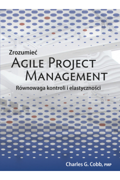 Zrozumie Agile Project Management. Rwnowaga kontroli i elastycznoci