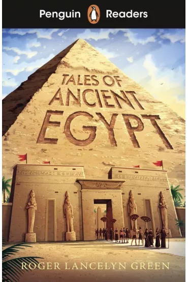 Tales of Ancient Egypt. Penguin Readers Level 3 wer. angielska - Roger Lancelyn-Green
