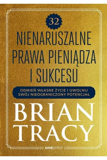 32 nienaruszalne prawa pieni�dza i sukcesu. Odmie� w�asne �ycie i uwolnij sw�j nieograniczony potencja� - Brian Tracy