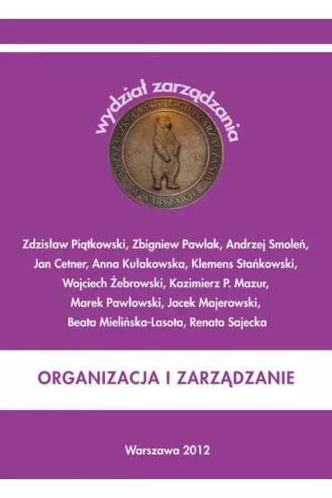 eBook Organizacja i zarz�dzanie pdf - Andrzej Smole�, Anna Ku�akowska, Beata Mieli�ska-Lasota, Jacek Majerowski, Jan Cetner, Kazimierz Mazur, Klemens Sta�kowski, Marek Paw�owski, Wojciech �ebrowski, Zbigniew Pawlak, Zdzis�aw Pi�tkowski, Renata Sajecka