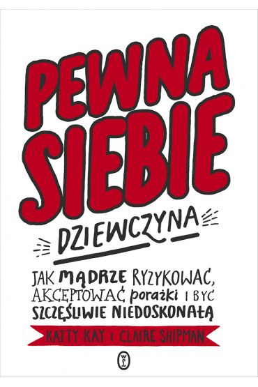 Pewna siebie dziewczyna. Jak mądrze ryzykować, akceptować porażki i być szczęśliwie niedoskonałą