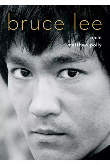 Bruce Lee. �ycie - Matthew Polly