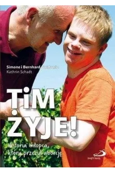 Tim �yje! Historia ch�opca, kt�ry prze�y� aborcj� - Bernhard Guido, Kathrin Schadt, Simone Guido