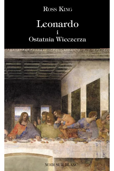 Leonardo i ostatnia wieczerza - Ross King