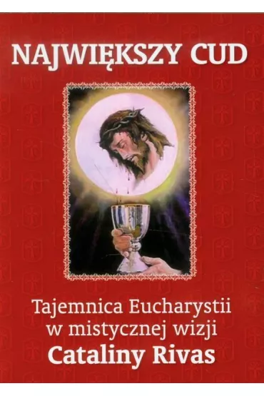Najwi�kszy cud. Tajemnica Eucharystii w mistycznej wizji Cataliny Rivas