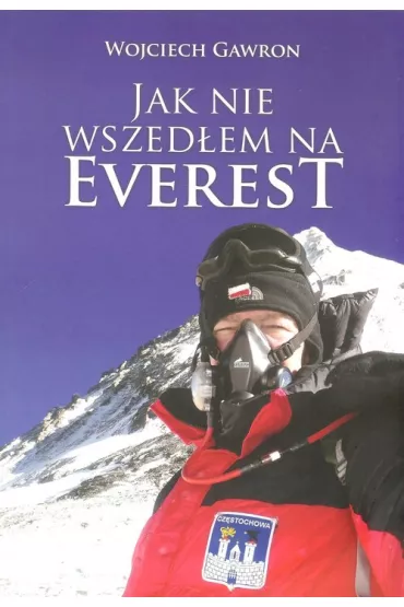 Jak nie wszed�em na Everest - Wojciech  Gawron