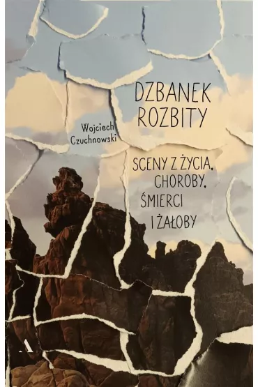 Dzbanek rozbity. Sceny z �ycia, choroby, �mierci i �a�oby - Wojciech Czuchnowski