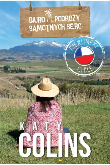 Biuro Podr�y Samotnych Serc. Kierunek: Chile - Katy Colins