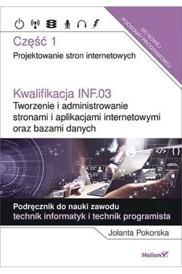 Kwalifikacja INF.03. Tworzenie i administrowanie stronami i aplikacjami internetowymi oraz bazami danych - Jolanta Pokorska