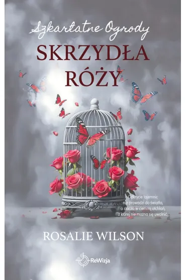 Skrzyd�a r�y. Szkarlatne Ogrody. Tom 3 - Rosalie Wilson