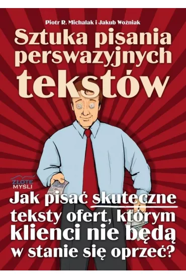 Sztuka pisania perswazyjnych tekst�w - Piotr R. Michalak