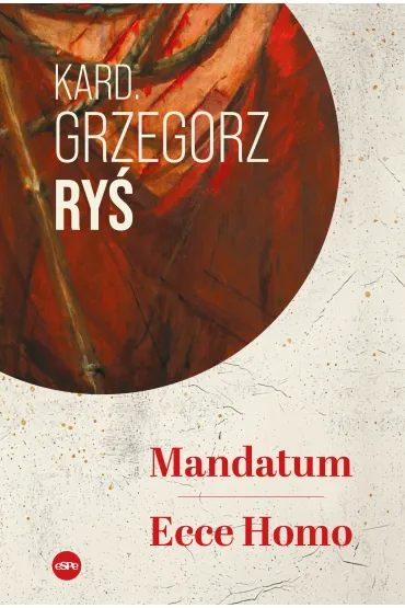 Mandatum. Ecce Homo - Grzegorz Ry�