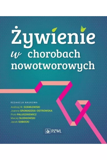 �ywienie w chorobach nowotworowych - Joanna Gromadzka-Ostrowska, Andrzej W. Szaw�owski, Maciej  S�odkowski, Piotr  Paluszkiewicz, Jacek Sobocki
