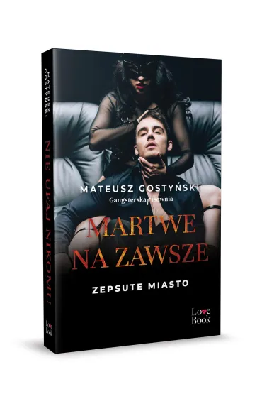 Martwe na zawsze. Zepsute miasto. Tom 3 - Mateusz Gosty�ski