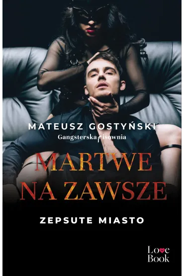 Martwe na zawsze. Zepsute miasto. Tom 3 - Mateusz Gosty�ski
