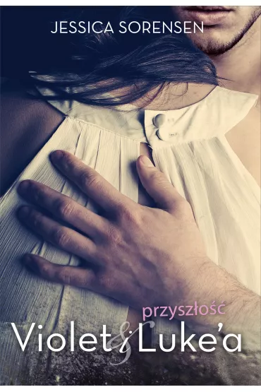 Przysz�o�� Violet I Luke`a - Jessica Sorensen