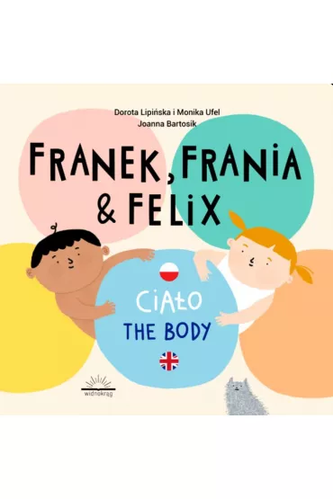 Franek, Frania & Felix. Cia�o The body - Dorota Lipi�ska, Monika  Ufel