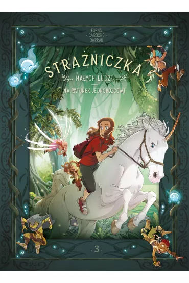Na ratunek jednoro�cowi. Stra�niczka Ma�ych Ludzi. Tom 3 - Carbone, Veronique Barrau
