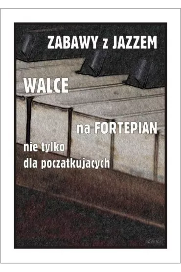 Zabawy z jazzem. Walce na fortepian nie tylko dla pocz�tkuj�cych - Piotr  �miejczak
