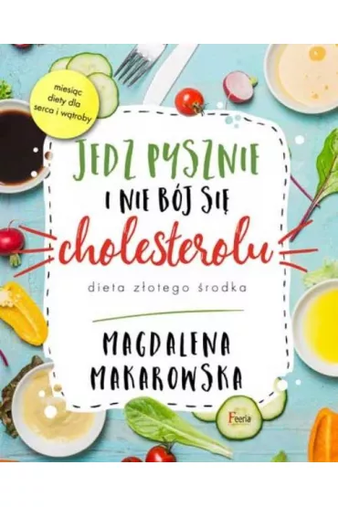 Jedz pysznie i nie bj si cholesterolu - Magdalena Makarowska