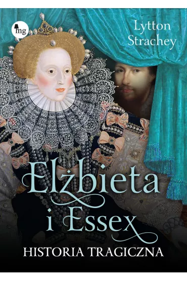 El�bieta i Essex Historia tragiczna - Lytton Strachey