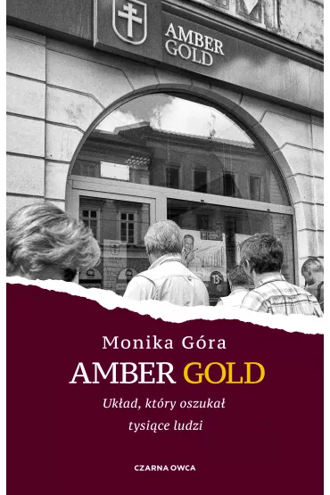 Amber Gold. Uk�ad, kt�ry oszuka� tysi�ce ludzi - Monika G�ra