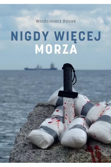 Nigdy wi�cej morza - W�odzimierz  Pacek
