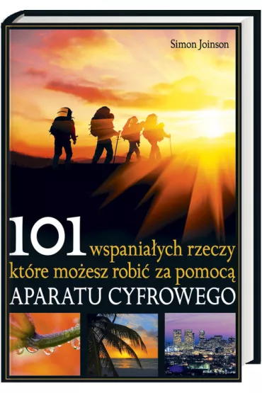 101 wspania�ych rzeczy kt�re mo�esz robi� za pomoc� aparatu cyfrowego - Simon Joinson