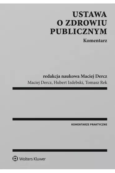 Ustawa o zdrowiu publicznym. Komentarz - Hubert Izdebski, Maciej Dercz, Tomasz Rek